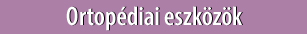 ortopéd eszközök